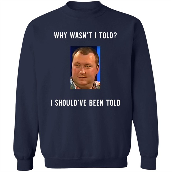 Why Wasn't I Told I Should've Been Told Wayne Mardle Shirt Rod Studd Why Wasn't I Told I Should've Been Told Wayne Mardle Shirt Rod Studd
