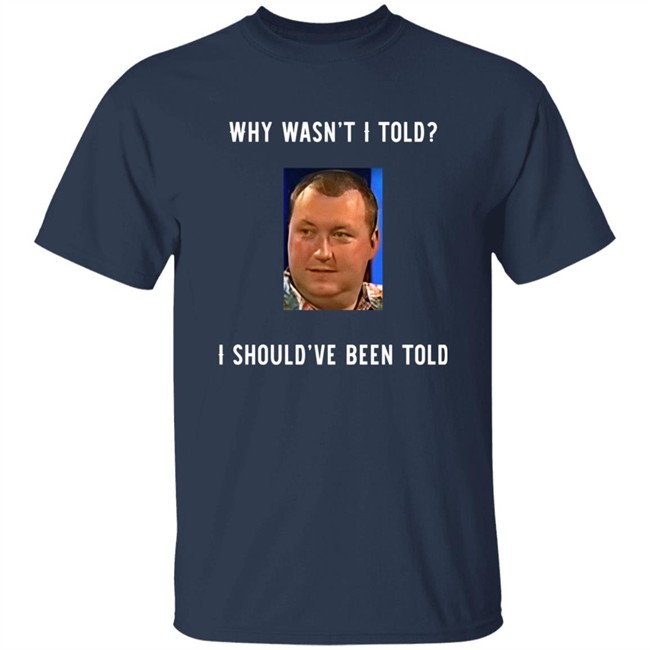 Why Wasn't I Told I Should've Been Told Wayne Mardle Shirt Rod Studd Why Wasn't I Told I Should've Been Told Wayne Mardle Shirt Rod Studd
