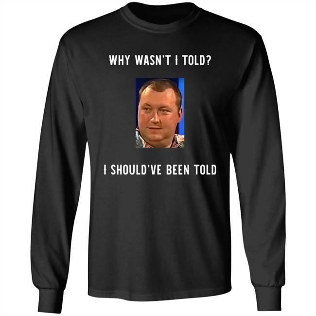 Why Wasn't I Told I Should've Been Told Wayne Mardle Shirt Rod Studd Why Wasn't I Told I Should've Been Told Wayne Mardle Shirt Rod Studd