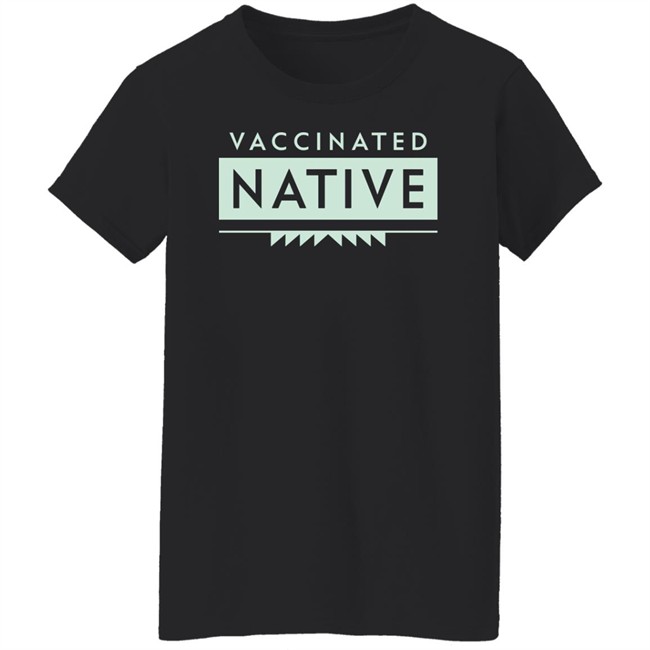 Cara Mia Ntvwitch Vaccinated Native Shirt Cara Mia Ntvwitch Vaccinated Native Shirt