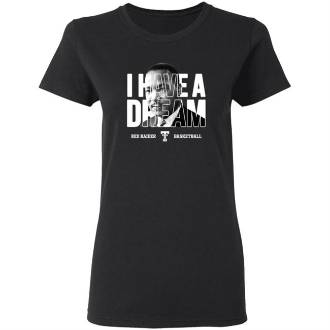 Limited Edition Red Raider Basketball Martin Luther King I Have A Dream Shirt Limited Edition Red Raider Basketball Martin Luther King I Have A Dream Shirt