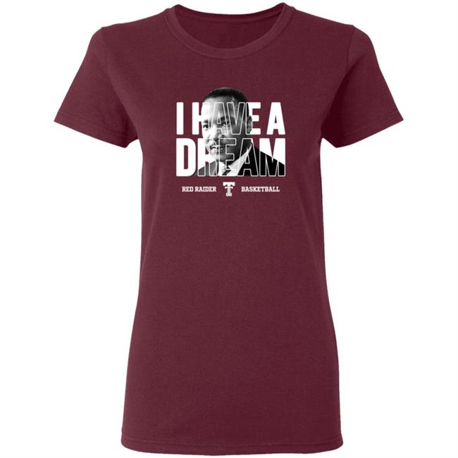 Limited Edition Red Raider Basketball Martin Luther King I Have A Dream Shirt Limited Edition Red Raider Basketball Martin Luther King I Have A Dream Shirt