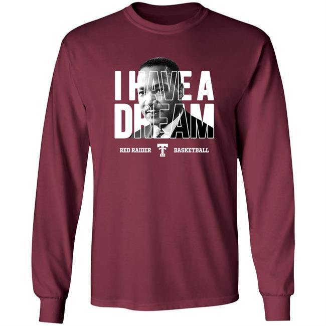 Limited Edition Red Raider Basketball Martin Luther King I Have A Dream Shirt Limited Edition Red Raider Basketball Martin Luther King I Have A Dream Shirt