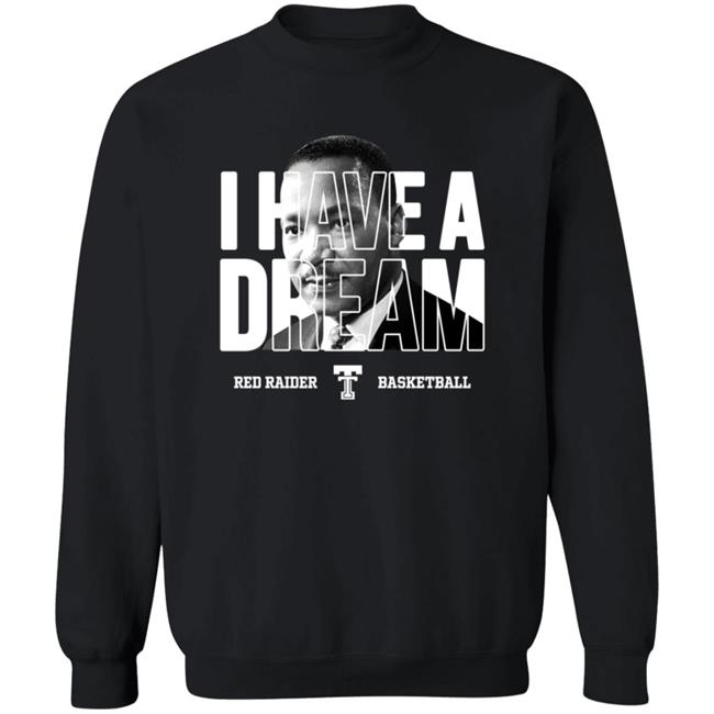 Limited Edition Red Raider Basketball Martin Luther King I Have A Dream Shirt Limited Edition Red Raider Basketball Martin Luther King I Have A Dream Shirt