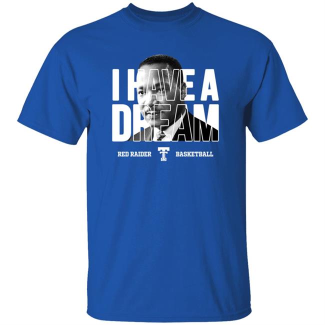 Limited Edition Red Raider Basketball Martin Luther King I Have A Dream Shirt Limited Edition Red Raider Basketball Martin Luther King I Have A Dream Shirt