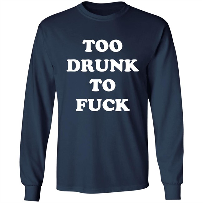 Broono Too Drunk To Fuck Shirt Broono Too Drunk To Fuck Shirt