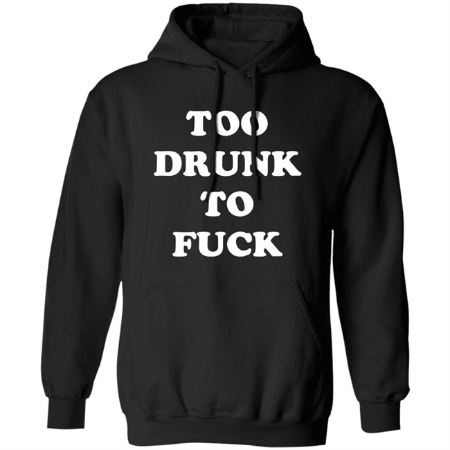 Broono Too Drunk To Fuck Shirt Broono Too Drunk To Fuck Shirt
