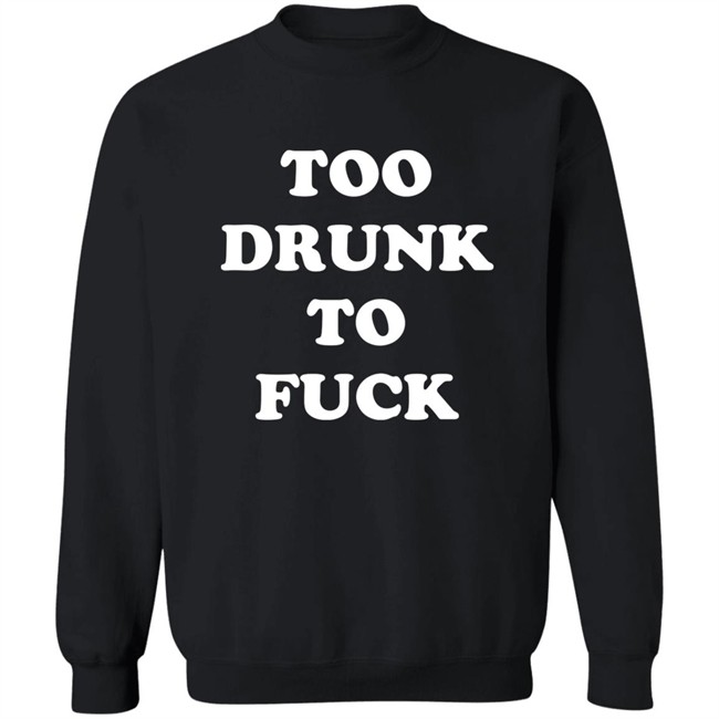 Broono Too Drunk To Fuck Shirt Broono Too Drunk To Fuck Shirt