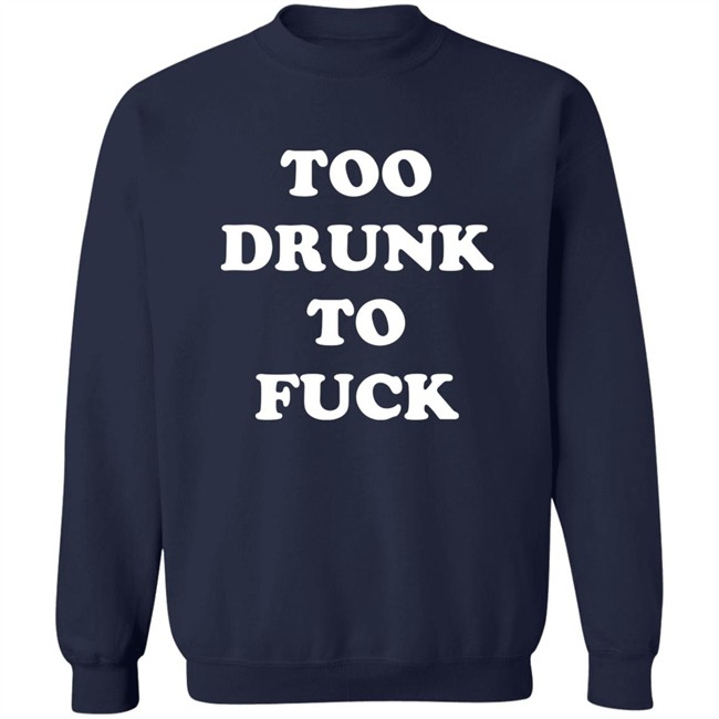 Broono Too Drunk To Fuck Shirt Broono Too Drunk To Fuck Shirt
