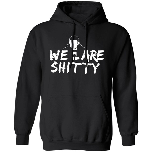 Mike Pfeil Scorchstack Merchandise We Are Shitty T Shirt Mike Pfeil Scorchstack Merchandise We Are Shitty T Shirt