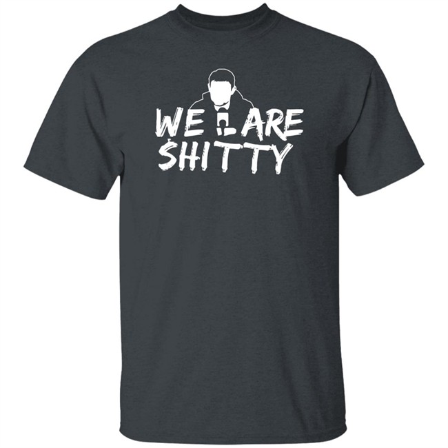 Mike Pfeil Scorchstack Merchandise We Are Shitty T Shirt Mike Pfeil Scorchstack Merchandise We Are Shitty T Shirt