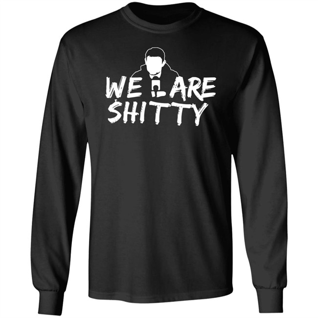 Mike Pfeil Scorchstack Merchandise We Are Shitty T Shirt Mike Pfeil Scorchstack Merchandise We Are Shitty T Shirt