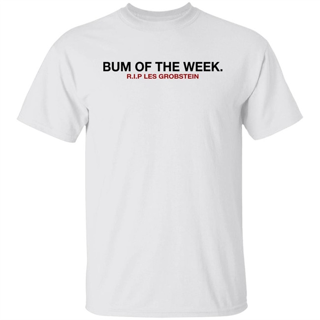 Obvious Shirts Shop Bum Of The Week R.I.P Les Grobstein Shirt Obvious Shirts Shop Bum Of The Week R.I.P Les Grobstein Shirt