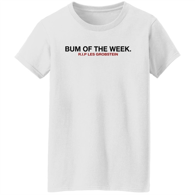 Obvious Shirts Shop Bum Of The Week R.I.P Les Grobstein Shirt Obvious Shirts Shop Bum Of The Week R.I.P Les Grobstein Shirt