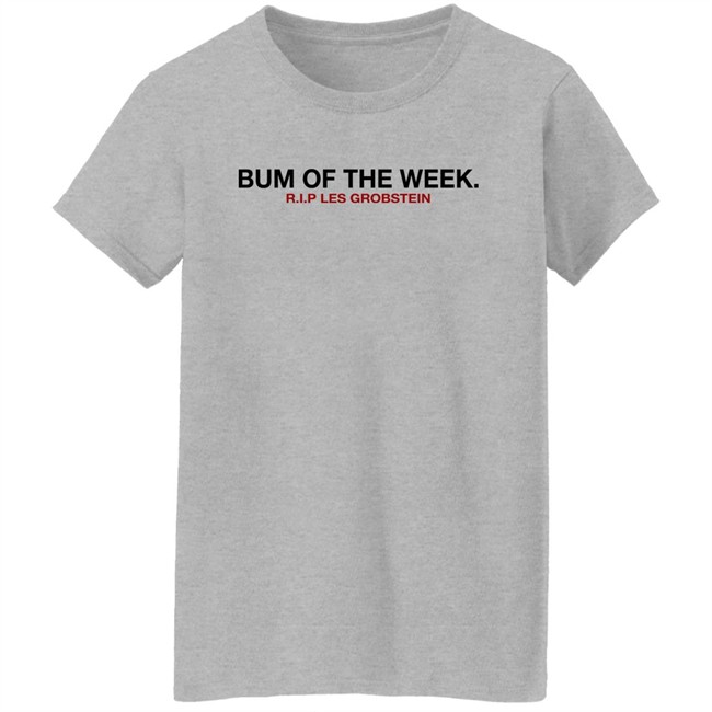 Obvious Shirts Shop Bum Of The Week R.I.P Les Grobstein Shirt Obvious Shirts Shop Bum Of The Week R.I.P Les Grobstein Shirt