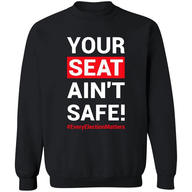 Your Seat Ain't Safe Everyelectionmatters Shirt Latosha Latosha1996 Your Seat Ain't Safe Everyelectionmatters Shirt Latosha Latosha1996