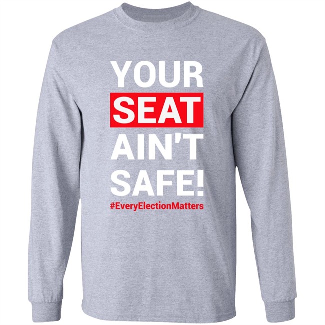 Your Seat Ain't Safe Everyelectionmatters Shirt Latosha Latosha1996 Your Seat Ain't Safe Everyelectionmatters Shirt Latosha Latosha1996