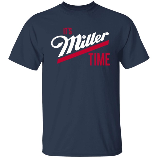 513Shirts Store It's Miller Time Shirt 513Shirts Store It's Miller Time Shirt