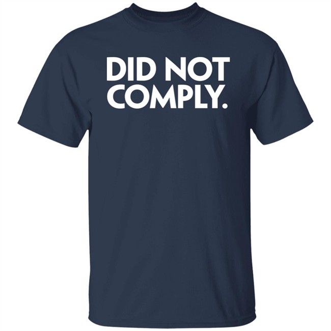 Did Not Comply Shirt Daily Wire Did Not Comply Shirt Daily Wire