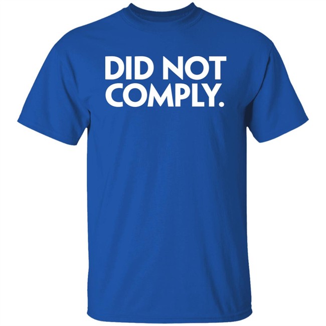 Did Not Comply Shirt Daily Wire Did Not Comply Shirt Daily Wire
