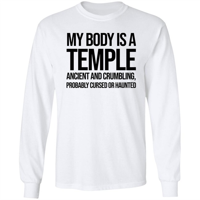 My Body Is A Temple Ancient And Crumbling Probably Cursed Or Haunted Shirt My Body Is A Temple Ancient And Crumbling Probably Cursed Or Haunted Shirt