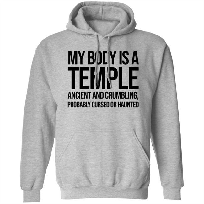 My Body Is A Temple Ancient And Crumbling Probably Cursed Or Haunted Shirt My Body Is A Temple Ancient And Crumbling Probably Cursed Or Haunted Shirt