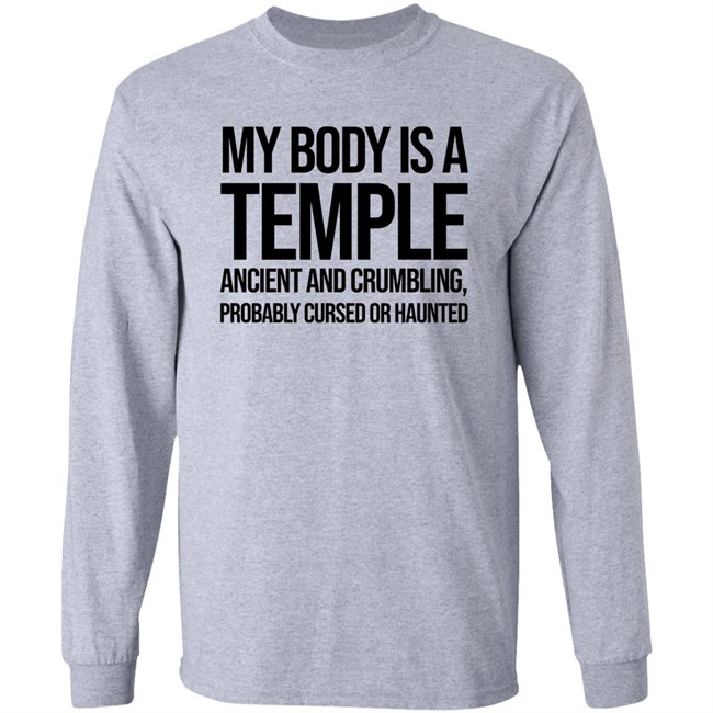 My Body Is A Temple Ancient And Crumbling Probably Cursed Or Haunted Shirt My Body Is A Temple Ancient And Crumbling Probably Cursed Or Haunted Shirt