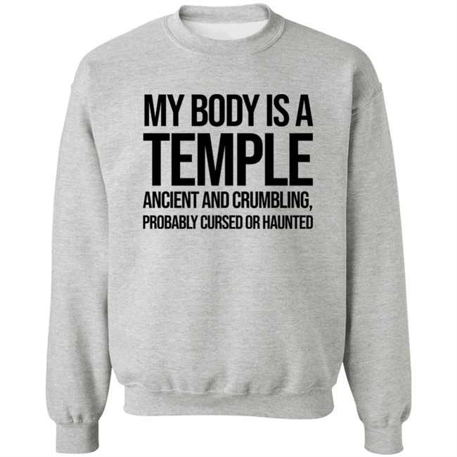 My Body Is A Temple Ancient And Crumbling Probably Cursed Or Haunted Shirt My Body Is A Temple Ancient And Crumbling Probably Cursed Or Haunted Shirt