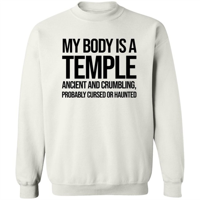 My Body Is A Temple Ancient And Crumbling Probably Cursed Or Haunted Shirt My Body Is A Temple Ancient And Crumbling Probably Cursed Or Haunted Shirt