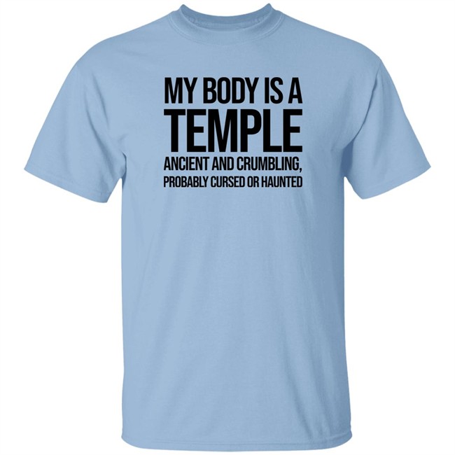 My Body Is A Temple Ancient And Crumbling Probably Cursed Or Haunted Shirt My Body Is A Temple Ancient And Crumbling Probably Cursed Or Haunted Shirt