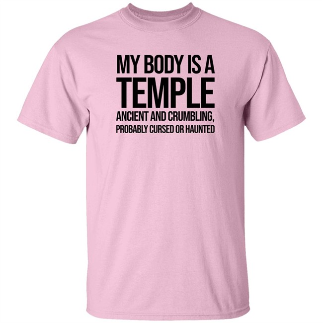 My Body Is A Temple Ancient And Crumbling Probably Cursed Or Haunted Shirt My Body Is A Temple Ancient And Crumbling Probably Cursed Or Haunted Shirt