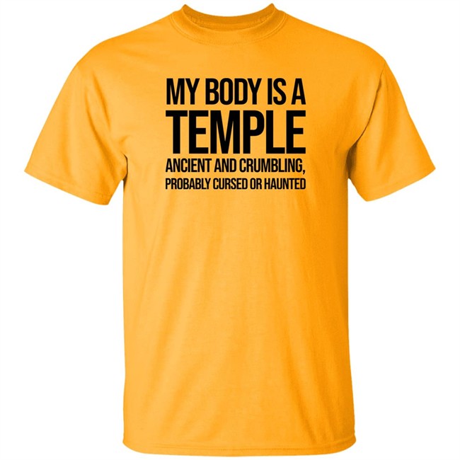 My Body Is A Temple Ancient And Crumbling Probably Cursed Or Haunted Shirt My Body Is A Temple Ancient And Crumbling Probably Cursed Or Haunted Shirt
