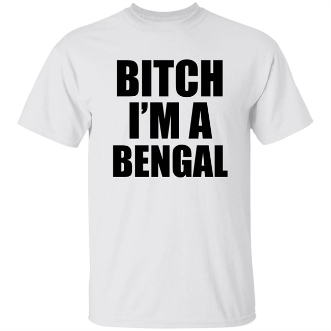 Bitch I'm A Bengal Shirt Commissioner Yas Bitch I'm A Bengal Shirt Commissioner Yas