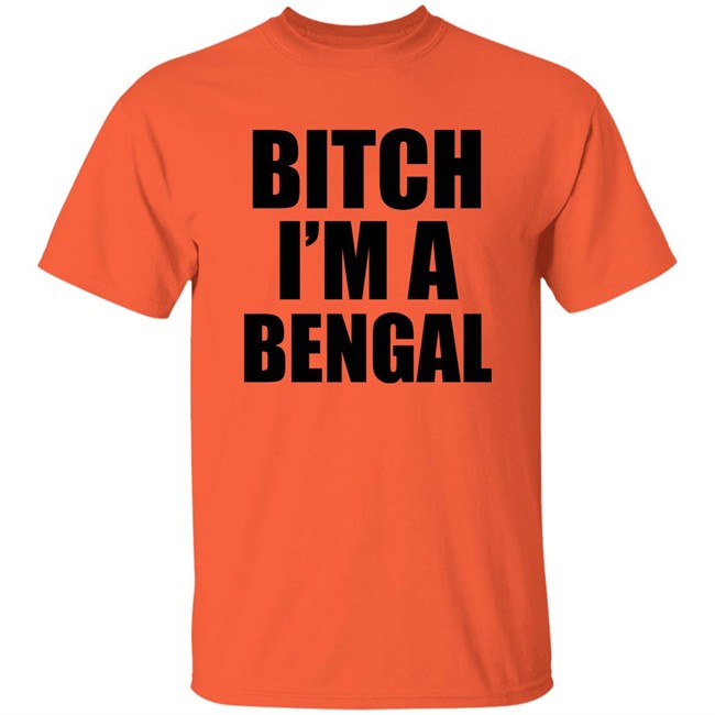 Bitch I'm A Bengal Shirt Commissioner Yas