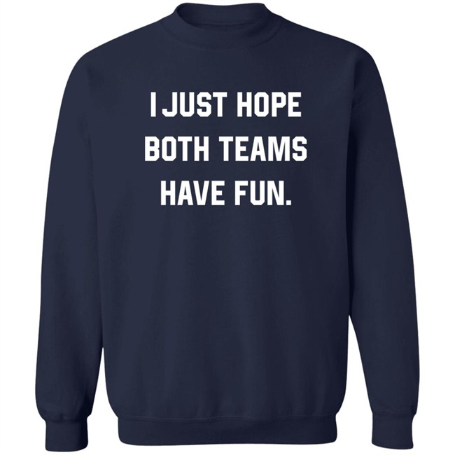 Breland Moore I Just Hope Both Teams Have Fun Sweatshirt Breland Moore I Just Hope Both Teams Have Fun Sweatshirt