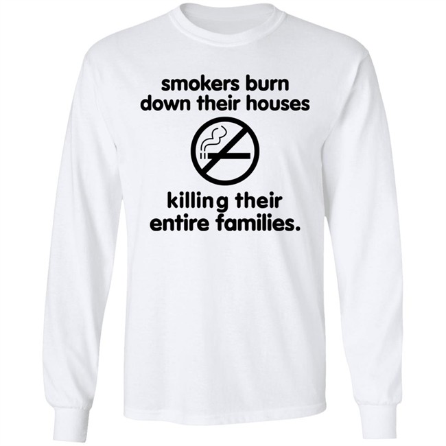 Smokers Burn Down Their Houses Killing Their Entire Families Shirt Tokyodilf Smokers Burn Down Their Houses Killing Their Entire Families Shirt Tokyodilf