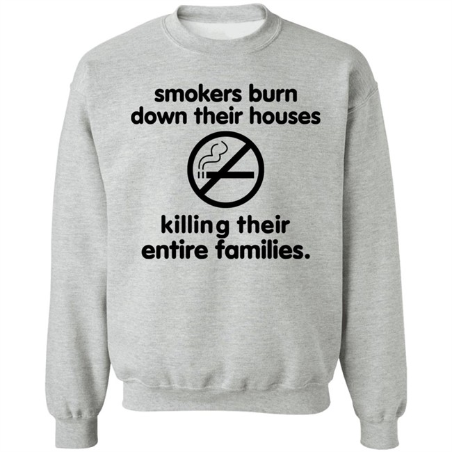 Smokers Burn Down Their Houses Killing Their Entire Families Shirt Tokyodilf Smokers Burn Down Their Houses Killing Their Entire Families Shirt Tokyodilf