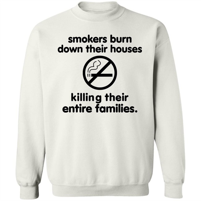 Smokers Burn Down Their Houses Killing Their Entire Families Shirt Tokyodilf Smokers Burn Down Their Houses Killing Their Entire Families Shirt Tokyodilf