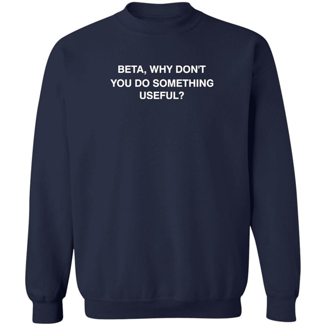Wajahat Ali Shirts Beta, Why Don't You Do Something Useful Shirt Wajahat Ali Shirts Beta, Why Don't You Do Something Useful Shirt