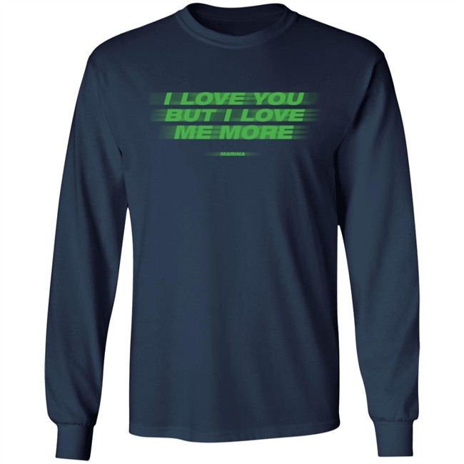 I Love You But I Love Me More Long Sleeve T-Shirt I Love You But I Love Me More Long Sleeve T-Shirt Marina Shop Merch I Love You But I Love Me More Long Sleeve T-Shirt I Love You But I Love Me More Long Sleeve T-Shirt Marina Shop Merch
