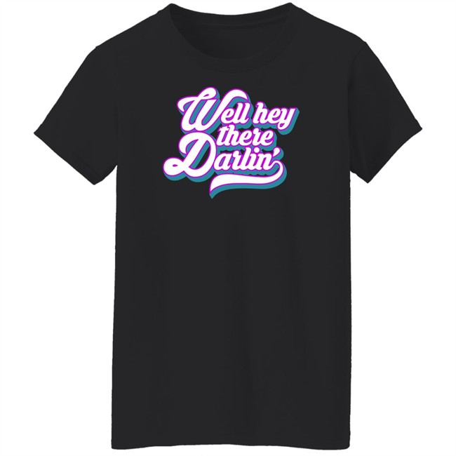 Carmen Q Gollihar Darlin' T Shirt Well Hey There Darlin Shirt Carmen Q Gollihar Darlin' T Shirt Well Hey There Darlin Shirt