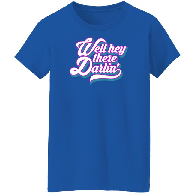 Carmen Q Gollihar Darlin' T Shirt Well Hey There Darlin Shirt Carmen Q Gollihar Darlin' T Shirt Well Hey There Darlin Shirt