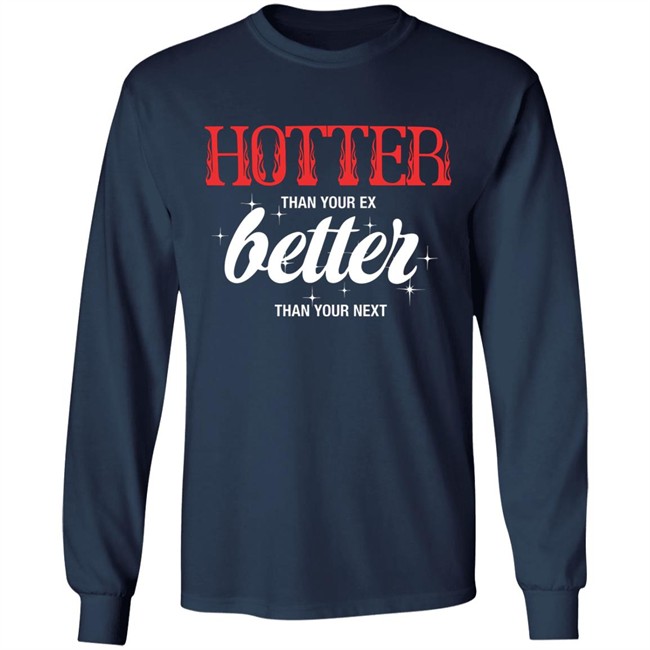 Starfess Hotter Than Your Ex Better Than Your Next Shirt Starfess Hotter Than Your Ex Better Than Your Next Shirt