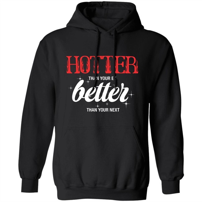 Starfess Hotter Than Your Ex Better Than Your Next Shirt Starfess Hotter Than Your Ex Better Than Your Next Shirt