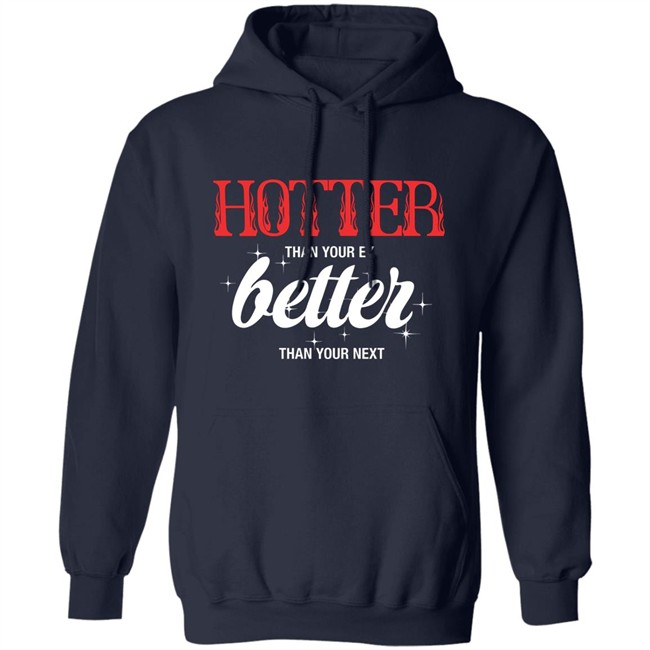 Starfess Hotter Than Your Ex Better Than Your Next Shirt Starfess Hotter Than Your Ex Better Than Your Next Shirt