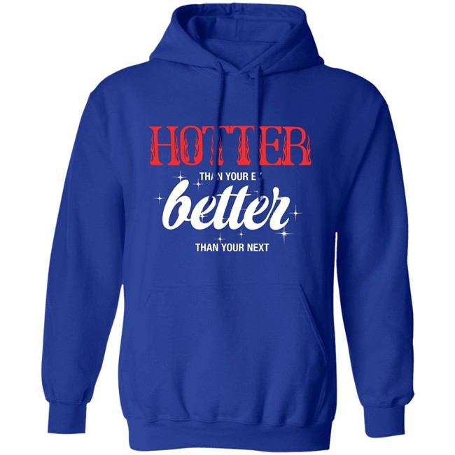 Starfess Hotter Than Your Ex Better Than Your Next Shirt Starfess Hotter Than Your Ex Better Than Your Next Shirt