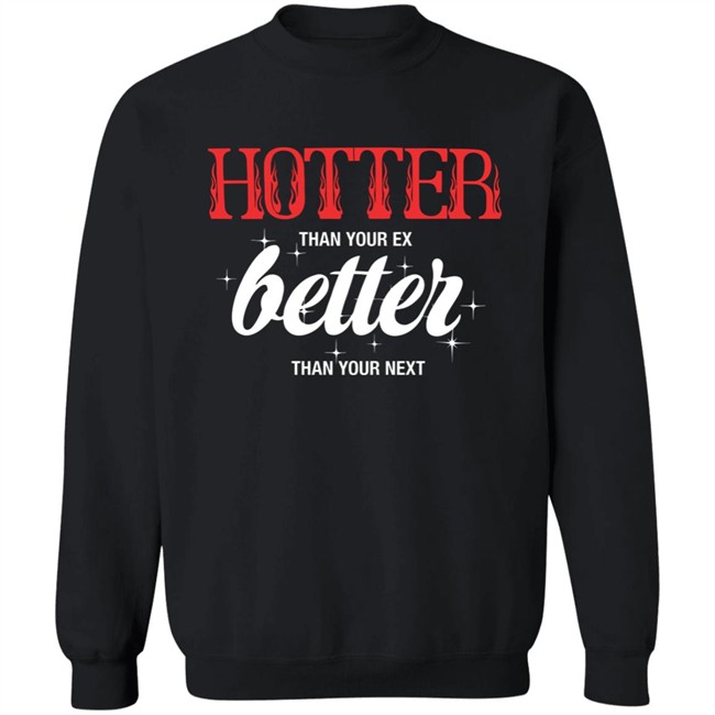 Starfess Hotter Than Your Ex Better Than Your Next Shirt Starfess Hotter Than Your Ex Better Than Your Next Shirt