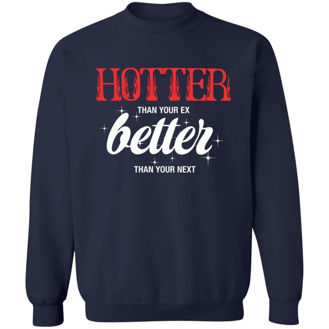 Starfess Hotter Than Your Ex Better Than Your Next Shirt Starfess Hotter Than Your Ex Better Than Your Next Shirt