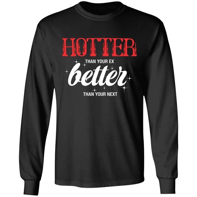 Starfess Hotter Than Your Ex Better Than Your Next Shirt Starfess Hotter Than Your Ex Better Than Your Next Shirt