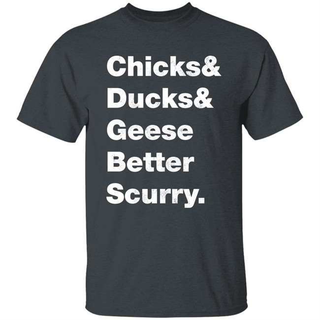 Josh Crutchmer Chicks & Ducks & Geese Better Scurry Shirt Josh Crutchmer Chicks & Ducks & Geese Better Scurry Shirt